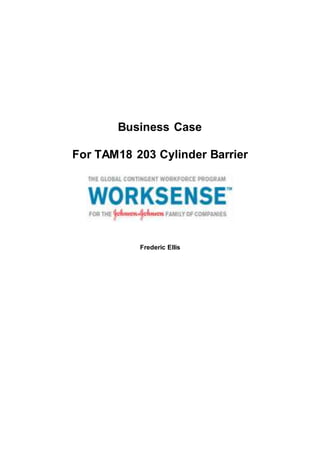 Business Case©
For TAM18 203 Cylinder Barrier
Frederic Ellis
 