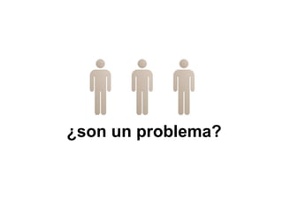 ¿son un problema?
 