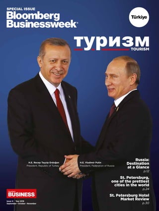 Türkiye
SPECIAL ISSUE
туризмTOURISM
Russia:
Destination
at a Glance
p.12
St. Petersburg,
one of the prettiest
cities in the world
p.24
St. Petersburg Hotel
Market Review
p.30
H.E. Recep Tayyip Erdoğan
President, Republic of Turkey
H.E. Vladimir Putin
President, Federation of Russia
Issue: 6 Year 2016
September - October - November
 