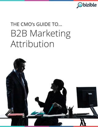 THE CMO’s GUIDE TO...
B2B Marketing
Attribution
 