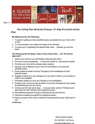 Page | 6
Hamza Ibrahim, Realtor
901-338-3051 Cell Phone
ComeHomeToMemphis.com
The Listing Plan Of Action Process: 21 Step Pro-Active Action
Plan
 