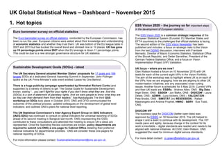 UK Global Statistical News – Dashboard – November 2015
1. Hot topics ESS Vision 2020 – the journey so far important steps
in the development of European statistics
The ESS Vision 2020 is a common strategic response of the
European Statistical System (Eurostat, EU Member States and
EFTA countries) to the challenges that official statistics is facing.
The second edition of the ESS Vision Newsletter has been
published and includes: a focus on strategic risks to the Vision
from the last DGINS discussion; interviews with Frantisek
Bernadic, Director of Macro Economic Statistics, Statistical Office
of the Slovak Republic, and Deiter Sarreither, President of the
German Federal Statistics Office; and a focus on Vision
Implementation Project (VIP) Validation.
UK focus – where are we now?
Glen Watson hosted a forum on 10 November 2015 with UK
leads for each of the current eight VIPs in the Vision Portfolio.
The aim of the workshop was to highlight where UK is on each of
the VIPs; how we are engaging; how we are aligning to other UK
modernisation initiatives; and any associated cross-cutting
issues. Another forum is scheduled for 5 May 2016. Current VIPs
and their UK leads are: ESBRs - Andrew Allen, ONS - Big Data -
Nigel Swier, ONS - ESDEN - Jon Blake, ONS - DIGICOM - Laura
Dewis, ONS - ADMIN - Lucy Vickers, ONS – VALIDATION -
Pete Brodie, ONS - SIMSTAT (inc RESDESIGN) - Rafael
Mastrangelo and Andrea Prophet, HMRC - SERV - Sue Todd,
ONS.
DIGICOM VIP
The business case for DIGICOM (better open data) was
approved by ESSC on 19 November 2015. The UK helped to
shape it and is keen to continue with its development. This VIP
needs pace and agility, because change in the context for its
work is inevitable – digital standards are needed and needs to be
aligned with national initiatives. At ESSC Glen Watson, ONS
suggested the need for minimum digital service standards.
For more detail contact: jo.green@statistics.gsi.gov.uk
Euro barometer survey on official statistics
The Euro barometer survey on official statistics, conducted by the European Commission, has
been re-run this year. European citizens were asked about their knowledge and understanding
of economic statistics and whether they trust them. UK was bottom of the EU league table in
2007 and 2010 but has bucked the overall trend and climbed nine or 10 places. UK has gone
up 19 percentage points since 2007 when the EU average is down 11 percentage points.
This could be due to a new stronger governance structure for UK statistics.
Sustainable Development Goals (SDGs) - latest
The UN Secretary General adopted Member States’ proposals for 17 goals and 169
targets SDGs at a dedicated General Assembly Summit in September. John Pullinger
spoke at the UK Prime Minister’s side event entitled ‘Leave No One Behind’.
There is a huge publicity campaign spearheaded by filmmaker Richard Curtis (and
supported by a variety of others) to get ‘The Global Goals for Sustainable Development
known, stating “…you can’t fight for your rights if you don’t know what they are. And this
(SDGs) is a sort of statement of planetary rights. And we want people to know what they are
so they can then demand them from their leaders.” See #globalgoals The third GSS
workshop on SDGs took place in October 2015. ONS and DFID communicated the
outcomes of the political process; updated colleagues on the development of global level
indicators; and outlined ONS’s plans for national level reporting.
The UN Statistical Commission’s Inter-Agency Expert Group on SDG Indicators
(IAEG-SDG) has continued to consult on global indicators for universal reporting of SDGs
ahead of its second meeting in Bangkok last month. ONS (representing the GSS)
contributed to these consultations and attended the meeting to ensure UK’s views are
represented. Once the Spending Review outcomes are known, policy departments are
required to submit (via ONS) a one-pager to Cabinet Office detailing their preferred
national indicators for departmental priorities. ONS will consider these one-pagers for
national reporting of SDGs.
For more information please contact: SustainableDevelopment@ons.gsi.gov.uk.
 