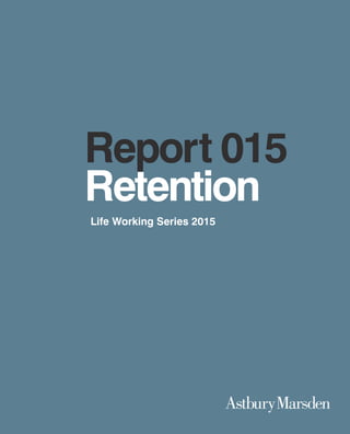 1
Report 015
Retention
Life Working Series 2015
 