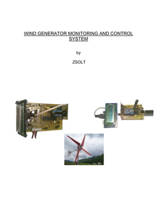 WIND GENERATOR MONITORING AND CONTROL
SYSTEM
by
ZSOLT
 