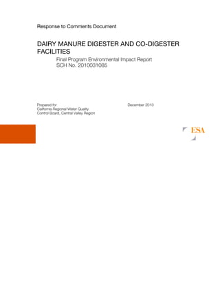 Response to Comments Document
DAIRY MANURE DIGESTER AND CO-DIGESTER
FACILITIES
Final Program Environmental Impact Report
SCH No. 2010031085
Prepared for December 2010
California Regional Water Quality
Control Board, Central Valley Region
 