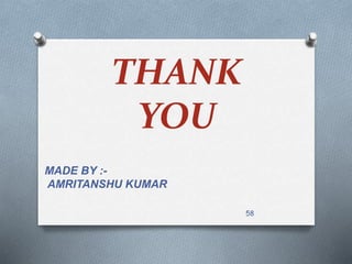 THANK
YOU
MADE BY :-
AMRITANSHU KUMAR
58
 