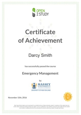 Certificate
of Achievement
Darcy Smith
has successfully passed the course
Emergency Management
by
November 15th, 2016
 