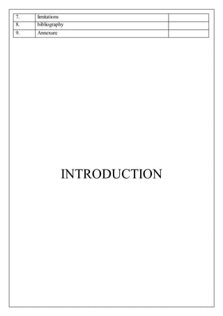 7. limitations
8. bibliography
9. Annexure
INTRODUCTION
 