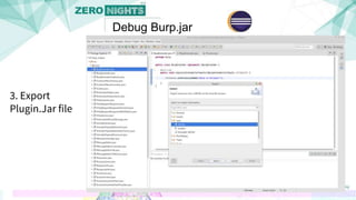 3. Export
Plugin.Jar file
Debug Burp.jar
 