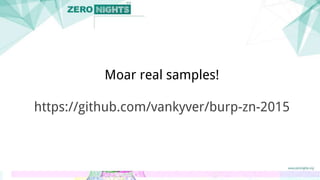 Moar real samples!
https://github.com/vankyver/burp-zn-2015
 
