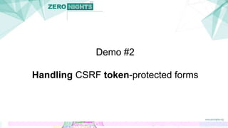 Demo #2
Handling CSRF token-protected forms
 