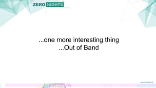 ...one more interesting thing
...Out of Band
 