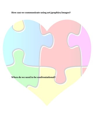 43
How can we communicate using art/graphics/images?
When do we need to be confrontational?
 