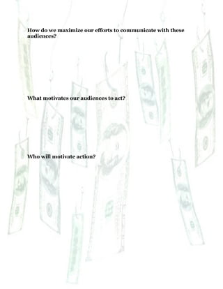 69
How do we maximize our efforts to communicate with these
audiences?
What motivates our audiences to act?
Who will motivate action?
 