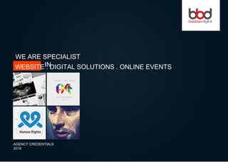 WE ARE SPECIALIST
INWEBSITE . DIGITAL SOLUTIONS . ONLINE EVENTS
AGENCY CREDENTIALS
2016
 