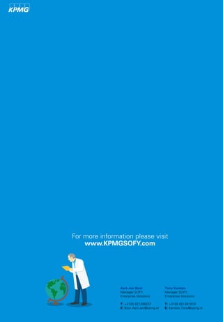 Tony Kanters
Manager SOFY,
Enterprise Solutions
T: +31(0) 651291619
E: Kanters.Tony@kpmg.nl
Aart-Jan Boor
Manager SOFY,
Enterprise Solutions
T: +31(0) 621298237
E: Boor.Aart-Jan@kpmg.nl
For more information please visit
www.KPMGSOFY.com
 