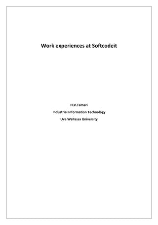 Work experiences at Softcodeit
H.V.Tamari
Industrial Information Technology
Uva Wellassa University
 