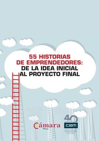 55 HISTORIAS
DE EMPRENDEDORES:
DE LA IDEA INICIAL
AL PROYECTO FINAL
 