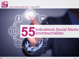 55
www.mediaventilo.com I Juin 2013
indicateurs Social Media
incontournables
Page 155 indicateurs Social Media incontournables
 
