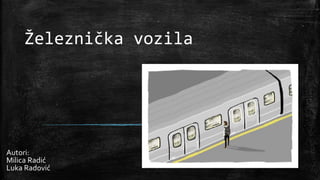 Železnička vozila
Autori:
Milica Radić
Luka Radović
 