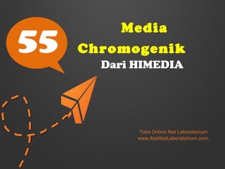 55

Media
Chromogenik
Dari HIMEDIA

Toko Online Alat Laboratorium
www.AlatAlatLaboratorium.com.

 