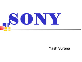 SONY
Yash Surana
 