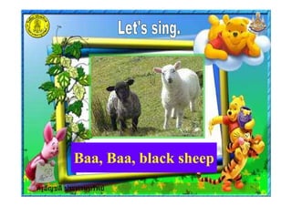 ครูอัญชลี ประทานทรัพย
Baa, Baa, black sheep
ครูอัญชลี ประทานทรัพย
 