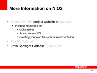 More Information on NIO2

• OpenJDK: NIO project website on java.net.
   • Includes resources for
       • Multicasting
  ...