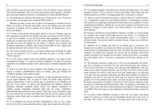 8                                                                                   Un Profeta Avergonzado                                                         13

juicio de Dios para traer paz sobre la tierra. Fue eso mismo lo que causó que       78 Los grandes hangares están allá en los océanos por todas partes. Y le están
ellos fueran destruidos. Fue esa misma mezcolanza entre mujeres y hombres           diciendo a Rusia: “¡No se atrevan a soltar una bomba! ¡Sólo dejen caer una
que causó que Sodoma y Gomorra se hundieran en el fondo del Mar Muerto.             bomba atómica en la ONU o en alguna parte allí, y verán que va a pasar!”
43 Fue dicho por los profetas. Fue dicho por el Señor Jesús, que, “Como fue         79 ¿Qué va a pasar? Lanzarán un asalto en contra de Rusia. Y si ellos hicieran
en esos días, así será antes de la venida del Hijo de Dios”.                        eso, y empezaran a dejar caer esas bombas atómicas y de hidrógeno, causaría
    Miramos hoy día y vemos que la iglesia está tomando su ejemplo no de la         una reacción en cadena que encendería la tierra hasta casi no quedar ni rastro;
Biblia, no de Rut y de Noemí, no de Sara y de las de la Biblia, pero ellos están    simplemente la fundiría. ¿Sabían que eso no sería contrario a la Escritura en lo
siguiendo el ejemplo, aun las mujeres de la iglesia, de Hollywood y de la           absoluto? “Porque la tierra arderá, y los cielos también”. Los átomos de la
escoria del diablo.                                                                 tierra arderán.
44 Y cómo es que nuestra misma gente, quien se dice ser Cristiana, sale por         80 Estamos viviendo en un día peligroso. Estamos viviendo en un día cuando
ahí y aprende los modos de este hombre malvado, esos discos de Elvis Presley,       los hombres del mundo están todos muertos de miedo. Los hombres de
o cual sea su nombre, es una de las personas más engañada y poseída del             importancia están–están con miedo, preguntándose quién va a estallar la
diablo que yo jamás haya oído en mi vida. Arthur Godfrey y tales como esos, y       primera bomba. Tan pronto estalle la primera bomba, armará un–un alboroto
escuchar esa clase de tontería en sus radios, y rehusar oír el sermón del           en todas partes.
Evangelio predicado y la Biblia. ¡Dios tenga misericordia de Uds.! ¿Qué clase       81 ¡Debería ser el tiempo más feliz en el mundo para el Cristiano! Los
de espíritu tenemos entre nosotros? Eso es correcto.                                tiempos van a cambiar. Los ancianos volverán a ser jóvenes. ¡Oh, hermano! La
45 Con razón el profeta de Dios se avergonzó delante del–del Señor. El sabía        muerte huirá. La enfermedad cesará de existir. No habrá más oraciones por los
que eso era injusticia. Y él se paró y presentó la causa, y le dijo a Dios:         enfermos. No habrá más reuniones de oración por los perdidos. Pero Dios
“Somos injustos”.                                                                   vendrá y recogerá a los elegidos de los cuatro vientos de la tierra, y los juntará
                                                                                    bajo Sus propias alas, y viviremos y reinaremos con El para siempre en Su
46 Y sí lo somos, amigos, hasta que podamos regresar a ese lugar de una             Cielo.
transfusión de Sangre. Ya dejen de ponerse emplastos. Ya dejen de ponerse
ungüentos. La sanidad no puede venir a menos que la corriente sanguínea esté        82 Oh, hermano, hermana, amigo mío, si Ud. no está preparado esta noche,
bien.                                                                               que Ud. se prepare en esta hora. Les doy una invitación para que vengan a
                                                                                    Cristo Jesús esta noche y lo reciban. Uds. que han sido indiferentes, Uds. que
47 Esa es la razón por la cual el pueblo tiene diabetes. Si uno alguna vez          saben que no están en donde deberían estar con Dios, los invito a venir al altar
llegara a cortarse, probablemente nunca se sanaría. ¿Por qué? Porque los            junto conmigo. Los invito a cada uno de Uds. que vengan aquí, y no sólo para
verdaderos glóbulos rojos están comidos.                                            estar aquí, sino para quedarse aquí hasta que Dios haya limpiado sus almas de
48 Y toda la iglesia ha llegado a ser diabética. Y cada cortadita que resulta, en   cualquier cosa que no sea como El, hasta que Ud. salga de aquí una nueva
vez de seguir adelante, Uds. se sacan la costra. No puede sanar. Egoísmo,           persona. No con un emplasto para callos, sino salir de aquí con una transfusión
codicia, inmoralidad, y todo lo demás que se encuentra en el calendario de          de Sangre que purifica su sangre y le da nueva Vida y nueva esperanza. Salir
Dios de “cosas malas”, la iglesia está aprendiendo esos hábitos. Hombres            de aquí con el bautismo del Espíritu Santo. Salir, no gritando, ni danzando, no
bebiendo, fumando, contando chistes sucios. Las mujeres cortándose su               tanto... Esas cosas están bien. Todas pertenecen en la Iglesia. Todas pertenecen
cabello, usando maquillaje, haciendo todo tipo de cosas, vistiéndose                en la Biblia. Pero de lo que yo estoy hablando es del Espíritu Santo, el amor de
inmoralmente para mostrarse ante la gente. Todas esas cosas son debido a que        Dios.
hay una carencia de la Sangre del Señor Jesucristo la cual nos limpia de toda       83 Un joven estaba hablando conmigo el otro día. Su madre, una buena
injusticia. Amén. Puede que eso parezca duro. Seguro que es duro, pero es la        mujer. Yo conozco a la mujer, me he encontrado con ella una o dos veces. Y
verdad.                                                                             ella dijo: “Oh, cariño”, a su muchacho, “ven aquí, quiero que te fijes en esto.
49 Si no emitimos los juicios del Dios Todopoderoso, Uds. se van a hallar
uno de estos días en una explosión atómica aquí, que lanzará toda alma allá a
 