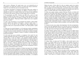 6                                                                                   Un Profeta Avergonzado                                                        15

todo lo que es. Hermano, Ud. puede estar en un –ser conmovido por un                Marina de guerra. ¿Cómo sabía él al salir esa mañana, quizás de un puerto
avivamiento. Ud. puede tener emoción. Ud. puede tener buenas intenciones.           turístico, que su esposa y bebé serían cadáveres en unos cuantos minutos?
Todas esas cosas están bien, pero no necesitamos eso hoy.                           Pero, un poquito más allá de Henryville, su automóvil chocó con un autobús.
32 Nosotros necesitamos un bautismo del Espíritu Santo para cambiar la              Y el chofer hizo que–que su automóvil quedara casi articulado, pero mató a la
emoción, y el intelecto, y las opiniones, los hábitos, la vida de la gente, y       mujer y a la niñita. Espero que su alma estaba bien con Dios.
colocarlos de nuevo en el camino correcto otra vez. Fuera de una transfusión        92 Hace unas cuantas semanas, cuando el Hermano Woods y yo fuimos allí
del Calvario, todas nuestras reformas no harán ningún bien en lo absoluto.          adonde un avión había caído detrás del lugar aquí, y veíamos como recogían
33 No necesitamos una ONU. Tenemos una ONU allí, ¿y qué es lo que                   partes de los cuerpos de ocho hombres, puesto que las cabezas, las piernas y
hacen? El Nombre de Dios nunca es invocado. Tienen miedo invocarlo. Se              los brazos estaban por dondequiera. Recogiendo el cuerpo de un hombre, le
preguntó en una ocasión por un grupo de clérigos por qué ellos no tenían            salían las vísceras del cuerpo; un buen hombre, tal vez, un hombre famoso de
oraciones. Ellos dijeron: “Puede que ofenda a alguien más, uno de aquellos          Chicago. Cuando ese hombre se subió al avión esa mañana, me pregunto que
que no cree en Dios”.                                                               si la noche que él fue a la iglesia, tenía buenas intenciones. ¿Hizo el pastor un
                                                                                    llamado al altar? ¿Reprendió el pecado, y tendría el hombre una oportunidad?
34 ¡Oh, lo que necesitamos es un avivamiento! No importa a quién ofenda,            ¿O partiría él como un animal? ¿Sería ese hombre, en los ojos de Dios, un hijo
nosotros tenemos que predicar el Evangelio y llamar lo negro, negro...?...          de Dios?
Correcto. Yo no les diera ni diez centavos por algún programa que no
incluyera a Dios en él, sea que fuera de la ONU, o los cuatro grandes, o quién      93 Piensen en estas cosas, amigos. Son importantes. No sólo son importantes,
fuera.                                                                              son las cosas más importantes para Ud. en esta hora. Esta es la hora para que
                                                                                    Ud. haga una decisión. Esta es la hora cuando Ud. puede hacer su decisión en
35 Hasta que esta nación despierte y se dé cuenta que estamos muriéndonos           esta vida, para la otra vida. Espero que lo haga mientras oramos.
sin la Sangre del Señor Jesucristo; hasta que individuos despierten a la–a la
causa por la cual nos estamos muriendo. La razón que nos estamos muriendo,          94 Padre Celestial, mientras leemos en la Biblia de lo que Tú dijiste acerca
es porque no tenemos lo original, el camino, el remedio, el remedio que Dios        del pecado, y de aquellos que lo practican y no lo confiesan, nos damos cuenta
nos dio en el Calvario.                                                             lo que significa morir sin conocer a Dios. Sabemos eso por la experiencia de
                                                                                    otros que hemos visto partir. Aquellos que lo intentaron, aquellos que lo
36 ¡Con razón hace que un hombre se avergüence! ¡Con razón! Un real,                pospusieron por mucho tiempo. Dios, aquellos que han hecho profesión pero
verdadero predicador mira sobre su congregación y trata de conducirlos ante el      que no han poseído lo que ellos decían que tenían. Aquellos que han actuado
trono de Dios. Y visita sus hogares, y los encuentra fumando cigarrillos,           como Cristianos, y nunca han sido un Cristiano. Sus vidas lo probaron, y su
contándose chistes sucios unos a otros, entreteniéndose en el patio de atrás con    muerte lo manifestó.
fiestas de cerveza; caminando en las calles, sus doncellas, y de edad media, y
demás, y aun la abuela con pantaloncitos cortos. La madre en la calle con un        95 Ahora, Padre, yo ruego que Tú le hables a cada corazón aquí en esta
bebé en un brazo, vestida lo suficiente provocativa como para llamar la             noche. Y yo mismo, Señor, por ser tan dilatorio, por muchas cosas que yo
atención de cualquier contrabandista que anda en la calle, ¿y llamándose            pudiera haber hecho y no las hice, yo confieso mi error. Yo confieso los
cristianas? Haría a cualquier verdadero hombre de Dios avergonzarse al traer a      errores de este pueblo. Yo confieso los errores de esta nación. Te pido que
tal persona a la Presencia de Dios. Correcto.                                       tengas misericordia, Señor. Tengo tres niños pequeños que criar. Y estamos
                                                                                    viviendo aquí en un punto conflictivo, y Dios, no hay necesidad de correr. Tú
37 Y todo esto de unirnos a la iglesia y el obtener una mejor clase, ha llegado     sabes todo al respecto. Dios, yo quiero estar bien Contigo.
a ser una tontería; lo fue en aquel día y lo será en este día. Regresemos a Dios,
no con una inyección de educación, no con una inyección de reforma religiosa,       96 Algún día, si la bomba atómica no nos quita la vida, un accidente lo hará.
no con la inyección de algún tipo de teología hecha por el hombre, sino con un      Si un accidente no lo hace, alguna enfermedad lo hará. Algo tendrá que
bautismo del Espíritu Santo chapado a la antigua y enviado de Dios, del Cielo,      sacarnos de aquí. Pero estamos tan contentos de saber que hay una vía de
con una experiencia pentecostal que quema toda carnalidad, y la reemplaza           escape. “Torre fuerte es el nombre de Jehová; a él correrá el justo, y será
 