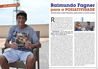 Raimundo Fagner

para a POSIATIVIDADE
artista fala sobre Brasília, parcerias e muito mais!

R

aimundo Fagner esteve na cidade no dia 19
de setembro para fazer um show pelo projeto Noites Culturais T-Bone! Segundo a
organização do evento, o show foi prestigiado por um público de aproximadamente vinte mil
pessoas, que celebraram, junto com Fagner, os 40
anos de carreira do cantor e compositor cearense.
Nós da Revista POSIATIVIDADE estivemos com Fagner, que gentilmente nos concedeu uma entrevista.
Confira como foi essa conversa!
POSIATIVIDADE – Há um tempo atrás você
chegou a morar em Brasília, que recordação, ou
lembrança você traz daquela época?!
Fagner – “Eu morei muito pouco tempo aqui, mas
foi intensamente! Eu vim pra recuperar meu tempo de
estudante, eu tinha que passar no vestibular... Eu tinha
reprovado em Fortaleza, porque já estava muito envolvido com a música, e minha família me queria mesmo
Doutor. Mas a gente já tinha planos lá no Ceará de ir
embora mesmo e aqui foi um trampolim. Eu entrei na
faculdade, tirei sexto lugar, de péssimo aluno que eu era,
mas eu me dediquei mesmo! Eu entrei para o curso de
administração, mas depois eu comecei a me encaminhar
para a arquitetura, mesmo não tendo dado em nada... E
se não acontecesse aquele festival, que aconteceu aqui
no Ceub, que foi uma coisa fantástica pra mim, talvez eu
tivesse ficado por aqui, porque eu tinha passado bem na
Universidade, e não teria um grande motivo pra largar,
mas esse festival e o contato com as pessoas que eu tive
aqui, fez com que eu realmente gostasse da cidade! Eu
gosto muito daqui e muita gente não entende isso, e eu
tenho que ficar explicando...! Existe uma incompreensão
enorme, mas aqui existe muita gente boa e competente,
aqui eu aprendi muita coisa e pude me organizar até
musicalmente! Eu gosto muito de Brasíliae volto sempre

20

pra ver minha família que em parte mora aqui, venho ver meus parceiros, o próprio Clôdo, que logo
depois que ganhei esse festival eu vim aqui e conheci o Clôco que virou parceiro, um compositor necessário no meu trabalho, e as amizades que eu tenho
aqui, eu preservo! Esse show que vou fazer hoje aqui
é num lugar muito simbólico pra mim, porque na
época eu trouxe uns amigos pra morar na 312 norte,
o pessoal que tava lá na boêmia em Fortaleza, eu
trouxe pra cá e essas pessoas se deram muito bem
aqui, hoje são muito bem qualificadas nas suas profissões, e por causa dessas coisas eu nunca perdi o
vinculo com essa cidade, as minhas memórias e
lembranças referentes a essa cidade são inúmeras!
Por exemplo, essa Torre de Tv, foi o primeiro lugar
que eu me ouvi no rádio, porque quando eu saí daqui eu fiz um compacto lá na continental e vim pra
cá, pra dizer a minha turma que eu já tinha gravado,
e a gente passeando aqui na Torre, que era um passeio fundamental em Brasília e eu espero que continue sendo, então quando nós paramos o carro eu
me ouvi tocando na rádio mundial! Eu nunca esqueci disso, pois foi a primeira vez que eu me escutei no
rádio, foi aqui em Brasília!”
21

 
