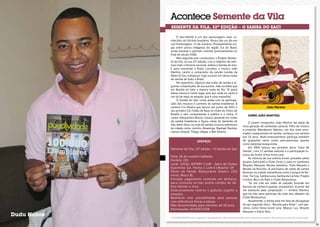 Acontece Semente da Vila
Semente da Vila, 32ª edição – O Samba do Saci
O Saci-Pererê é um dos personagens mais conhecidos do folclore brasileiro. Possui até um dia em
sua homenagem: 31 de outubro. Provavelmente surgiu entre povos indígenas da região Sul do Brasil,
ainda durante o período colonial (possivelmente no
final do século XVIII).
Pelo segundo ano consecutivo, o Projeto Semente da Vila, na sua 32ª edição, com o objetivo de valorizar mais o folclore nacional, realiza o Samba do Saci.
E para comandar a Roda, convidou o músico João
Martins, cantor e compositor da canção Lendas da
Mata (O Saci rodopiou), hoje sucesso em várias rodas
de samba de todo o Brasil.
No repertório, clássicos das rodas de samba e algumas composições de sua autoria. João acredita que
em Brasília irá rolar a mesma onda do Rio “O astral
dessa música é muito legal, pois por onde eu canto é
um tal de nego se arrepiar, que é uma maravilha”.
O Samba do Saci conta ainda com as participações dos músicos e cantores do samba brasiliense. A
cantora Cris Pereira que lançou em junho de 2013 o
seu primeiro CD, Folião de Raça no clube do Choro de
Brasília e vem conquistando o público e a crítica. O
cantor Marquinhos Benon, músico presente em rodas
de samba brasiliense e figura cativa do Semente da
Vila. Além disso, na roda de samba, músicos talentosos
da cidade como Juninho Alvarenga, Raphael Paulista,
Larissa Umaytá, Thiago Viégas, e Biel Teixeira.

SERVIÇO:
Semente da Vila, 32ª edição – O Samba do Saci
Data: 26 de outubro (sábado)
Horário: 21h
Local: LOCAL: ROTARY CLUB - Setor de Clubes
Esportivos Sul, Trecho 3, Lote 6 | Brasília- DF
Ponto de Venda: Restaurante Green’s (302
norte, Bloco B).
Entrada: pagamento somente em dinheiro,
para consumo no bar, aceita cartões de débito Master e Visa.
Estacionamento interno e gratuito (sujeito a
lotação).
Banheiros com acessibilidade para pessoas
com deficiência físicas e idosas.
Não recomendado para menores de 18 anos.
Informações: (61)92671108

Dudu Nobre
32

João Martins
Sobre João Martins:
O jovem compositor João Martins faz parte da
nova geração de sambistas cariocas. Filho do músico
e produtor Wanderson Martins, um dos mais renomados cavaquinistas do samba, começou sua carreira
aos 14 anos. Multi-instrumentista participa também
de gravações tanto como percussionista quanto
como banjista/cavaquinista.
Em 2009, lançou seu primeiro disco “Juízo de
Samba”, com 12 sambas autorais e a participação luxuosa da ilustre Dona Ivone Lara.
As músicas de sua autoria foram gravadas pelos
grupos Galocantô e Dose Certa, e para os sambistas
Moyseis Marques, Renata Jambeiro, Thais Macedo e
Renato da Rocinha. Já participou de rodas de samba
famosas na cidade maravilhosa como Caçique de Ramos, Tia Ciça, Samba Luzia, Samba da Cartola, Projeto
Criolice, Beco do Rato e Clube Renascença.
“Eu me criei em rodas de calçada, tocando em
barraca de cachorro-quente, aniversários. A partir daí
me aventurei pela composição” — lembra Martins,
que há oito anos participa da roda dos sábados do
Clube Renascença.
Atualmente, o artista está em fase de divulgação
do seu segundo disco, “Receita para Amar”, com parceiros como Dona Ivone Lara, Moacyr Luz, Moysés
Marques e Inácio Rios.

A POSIATIVIDADE limita-se apenas à divulgação das informações fornecidas pelas empresas promotoras de eventos aos meios de comunicação.

33

 
