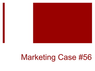 Marketing Case #56
 