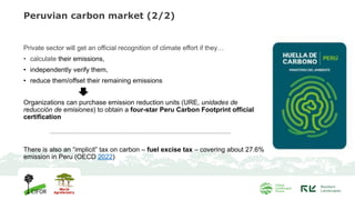 Peruvian carbon market (2/2)
Private sector will get an official recognition of climate effort if they…
• calculate their ...