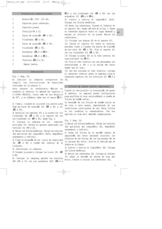 1 Reduccin 150/ 120 mm.
2 Soportes para cubretubo.
2 Soportes pared.
4 Tornillos M4 x 12.
6 Tacos de sujecin (8 x 40).
6 Tirafondos (5 x 45).
4 Tacos de sujecin (6 x 30).
4 Tirafondos (4 x 30).
2 Arandelas (6,4 x 18).
2 Arandelas (6,4 x 12).
2 Tornillos (3,9 x 13).
2 Grapas tuerca.
Fig. 1 (Pag. 31)
Al instalar la campana asegúrese de
cumplir las Instrucciones de Seguridad
indicadas en la página 2.
Para obtener un rendimiento ptimo el
conducto al exterior no deberÆ ser superior a
C U ATRO METROS, tener mÆs de dos Ængulos
de 90, y su diÆmetro debe ser al menos 120.
1) Trace y taladre en la pared los puntos para
fijarlostacos de sujecin (P) (8 x 40) y (J)
(6 x 30).
2) Atornille los soportes (O) a la pared con los
tirafondos (Q) (5 x 45) y el soporte (H) con
los tirafondos (I) (4 x 30), segœn fig. 1.
3) Cuelgue la campana en los soportes
montados (O). Nivele el aparato apretando los
tornillos (L) (M4 x 12).
4) Retire los filtros metÆlicos. Aflojelostornillos
(sin quitarlos) del limpiafÆcil (A19), desplÆcelo
suavemente y retrelo.
5) Trace la situacin de los t acos de seguridad
(R) (8 x 40) a travØs del interior de la
campana.
6) Descuelgue la campana.
7) Taladre la pared y coloque los tacos (R) (8
x 40).
8) Cuelgue la campana, apriete los tornillos
(M) (M4 x 12) con las arandelas (A3) (6,4 x
12) y los tirafondos (S) (5 x 45) con las
arandelas (T) (6,4 x 18).
9) Vuelva a montar el limpiafÆcil (A19).
Coloque los filtros metÆlicos.
10) Monte los cubretubos, fijando el inferior en
el soporte (H), segœn detalle de la fig. 1. Eleve
el cubretubo superior hasta el lugar deseado y
marque su contorno en la pared. Retire los
cubretubos.
11) Coloque las grapas (F) en el soporte (C).
12) Centre el soporte (C) sobre el contorno
marcado; trace y taladre los puntos de fijacin
de los tacos (E) (6 x 30). Fije el soporte (C)
con los tirafondos (D) (4 x 30).
13) Coloque la pieza (B) si el tubo interior (no
suministrado) es 120.
14) Fije el tubo interior con una abrazadera (no
suministrada) a (B) o a la salida del motor
segœn sea el caso.
15) Una vez colocado el tubo interior, coloque
el cubretubo inferior sobre la campana y fije el
cubretubo superior con los tornillos (G) (3,9 x
13).
Cuando no sea posible la evacuacin de gases
al exterior, la campana puede configurarse
para purificar el aire recirculÆndolo a travØs de
filtros de carbn activo.
La duracin de los filtros de carbn activo es
de tres a seis meses, dependiendo de las
condiciones particulares de uso. Estos filtros
no son lavables ni regenerables. Una vez
agotada su vida œtil deberÆn reemplazarse.
Fig. 2 (Pag. 31)
1) Retire los filtros metÆlicos. Aflojelostornillos
(sin quitarlos) del limpiafÆcil (K), desplÆcelo
suavemente y retrelo.
2) Sitœe los filtros en la seccin lateral de
aspiracin del motor haciendo coincidir los
orificios de los filtros (A) con los pivotes (B) de
la carcasa del motor. Gire en el sentido que se
indica en la figura.
3) Vuelva a montar el limpiafÆcil (K). Coloque
los filtros metÆlicos.
4) Retire los cubretubos (E). Coloque el difusor
(C) sobre la seccin de salida de aire del
motor.Vuelva a colocar los cubretubos (E).
Filtros de Carbón Activo (Opcional)
Instalación
Accesorios suministrados
5
E
Manual_DF.qxp 10/11/2005 13:15 PÆgina 5
 
