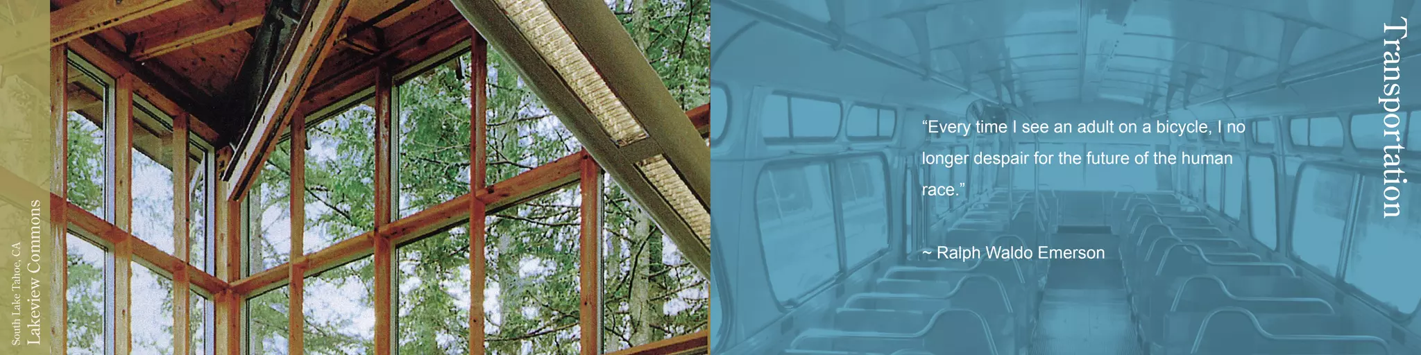 LakeviewCommons
SouthLakeTahoe,CA
“Every time I see an adult on a bicycle, I no
longer despair for the future of the human
race.”
~ Ralph Waldo Emerson
Transportation
 