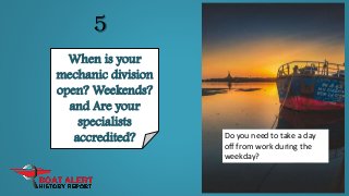 5
When is your
mechanic division
open? Weekends?
and Are your
specialists
accredited? Do you need to take a day
off from w...