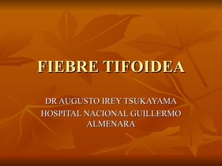 FIEBRE TIFOIDEA DR AUGUSTO IREY TSUKAYAMA HOSPITAL NACIONAL GUILLERMO ALMENARA 