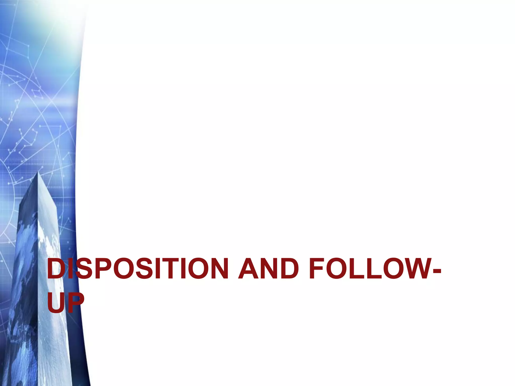 DISPOSITION AND FOLLOW-
UP
 