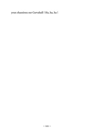 – 111 – 
yeux chassieux sur Carvahall ! Ha, ha, ha !  