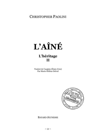 – 2 – 
CHRISTOPHER PAOLINI 
L’AÎNÉ 
L’héritage 
II 
Traduit de l’anglais (États-Unis) 
Par Marie-Hélène Delval 
BAYARD JEUNESSE  