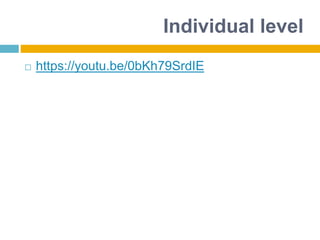 Individual level
 https://youtu.be/0bKh79SrdIE
 