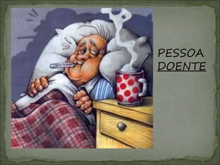 PESSOA
DOENTE
 
