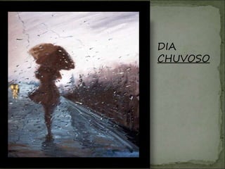 DIA
CHUVOSO
 