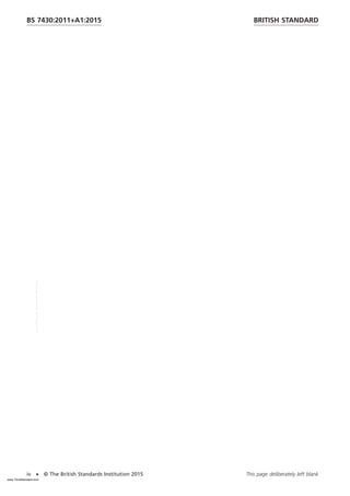 BRITISH STANDARD
BS 7430:2011+A1:2015
This page deliberately left blank
iv • © The British Standards Institution 2015
www.TeraStandard.com
--``,`,`,`,,,,`,,,,,,,`,,`,,```,-`-`,,`,,`,`,,`---
 