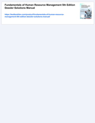 Fundamentals of Human Resource Management 5th Edition
Dessler Solutions Manual
https://testbankfan.com/product/fundamentals-of-human-resource-
management-5th-edition-dessler-solutions-manual/
 