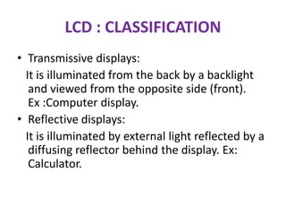 TFT DISPLAY : DEFINITION
• TFT-LCD (Thin Film Transistor Liquid Crystal
Display) is a variant of liquid crystal display
(L...