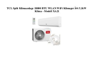 TCL Split Klimaanlage 18000 BTU WLAN WiFi KlimagerÃ¤t 5,1kW
Klima - Modell XA21
 