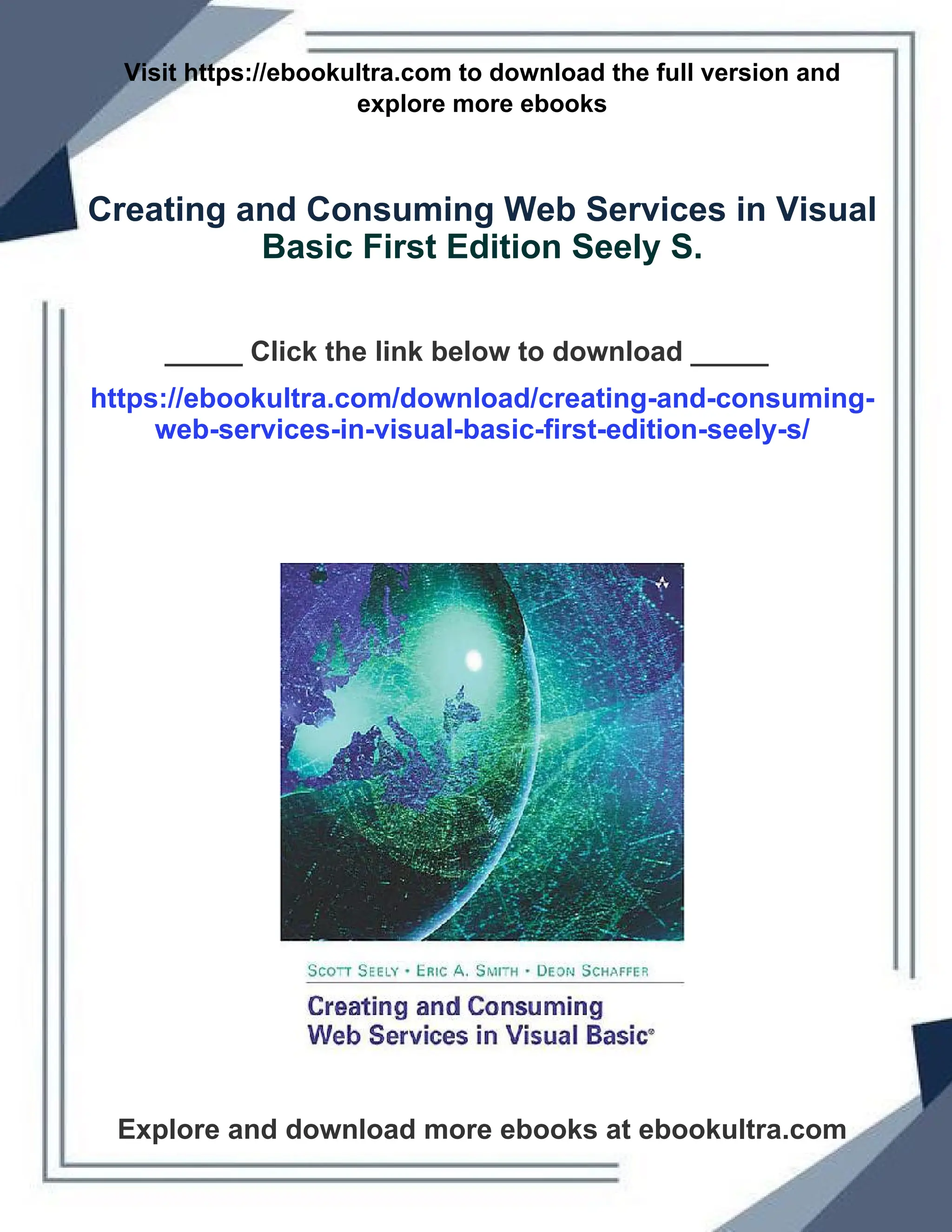 Visit https://ebookultra.com to download the full version and
explore more ebooks
Creating and Consuming Web Services in Visual
Basic First Edition Seely S.
_____ Click the link below to download _____
https://ebookultra.com/download/creating-and-consuming-
web-services-in-visual-basic-first-edition-seely-s/
Explore and download more ebooks at ebookultra.com
 