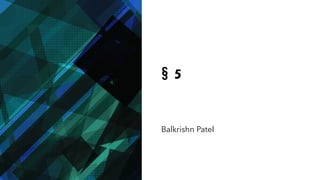 § 5
Balkrishn Patel
 
